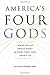 America's Four Gods: What We Say about God--and What That Says about Us
