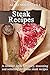 Steak Recipes: Learn How To...
