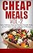 Cheap Meals: Enjoy 25 Delicious and Easy Budget Friendly Meals at Your Desk, A Great Collection of Recipes