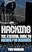 Hacking: The Essential Guide To Hacking For Beginners (Hacking How to Hack Hacking for Dummies Computer Hacking) (hacking, how to hack, penetration testing, basic security, arduino, python Book 1)