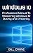 Windows 10: The Professional Manual to Mastering Windows 10 Quickly & Efficiently. 2 FREE GIFTS!