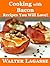 Cooking with Bacon: Recipes You Will Love! (Walter Lagasse Cookbook Series)