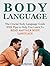 Body Language: The Crucial Body Language Guide with Tips to Help You Learn To Read And Talk Body Language (Body Language, Body Language decoded, Body Language free)