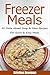 Freezer Recipes: 50 Freezer Soup & Stew Recipes For Quick & Easy Meals (Freezer Meals, Freezer Recipes, Freezer Cooking, Dump Dinners, Make Ahead, Soup Recipes, Quick and Easy Cookbook)