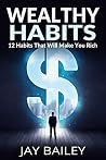 Wealthy Habits: 12 Habits That Will Make You Rich Wealthy Habits: 12 Habits That Will Make You Rich