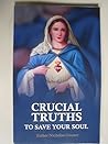 Crucial Truths to Save Your Soul Crucial Truths to Save Your Soul