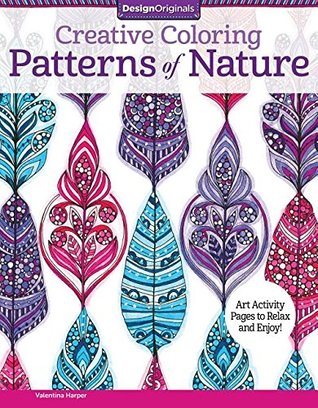 Creative Coloring Patterns of Nature: Art Activity Pages to Relax and Enjoy! (Design Originals) 30 Designs from Forest, Field, and Sea, with Beginner-Friendly Tips, and on Extra-Thick Perforated Paper