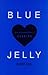 Blue Jelly: Love Lost & the...