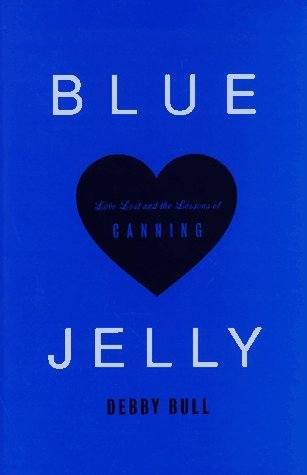 Blue Jelly: Love Lost & the Lessons of Canning (Hardcover)