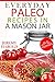Everyday Paleo Recipes in a Mason Jar by Jeremy Harold