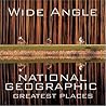 Wide Angle: National Geographic Greatest Places Wide Angle: National Geographic Greatest Places