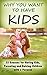 Why Have Kids: Why You Want to Have Kids: 55 Reasons for Having Kids, Parenting and Raising Children with a Purpose (Nurturing Children, Parenting with Love, Parenting Boys and Girls)