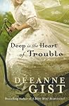 Deep in the Heart of Trouble by Deeanne Gist