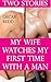 My Wife Watches My First Time With Another Man: Two Stories