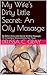 My Wife's Dirty Little Secret: An Oily Masasge: My Wife's Dirty Little Secret #2 (Oily Massage, F/F, Creampie, Masturbation, Sex Toys)