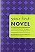Your First Novel: A Published Author and a Top Agent Share the Keys to Achieving