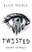 Twisted by Elise Noble
