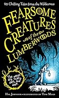Fearsome Creatures of the Lumberwoods: 20 Chilling Tales from the Wilderness
