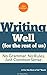 Writing well (for the rest of us): No Grammar. No Rules. Just Common Sense.