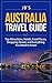 Australia Travel Guide: Top Attractions, Hotels, Food Places, Shopping Streets, and Everything You Need to Know (JB’s Travel Guides)