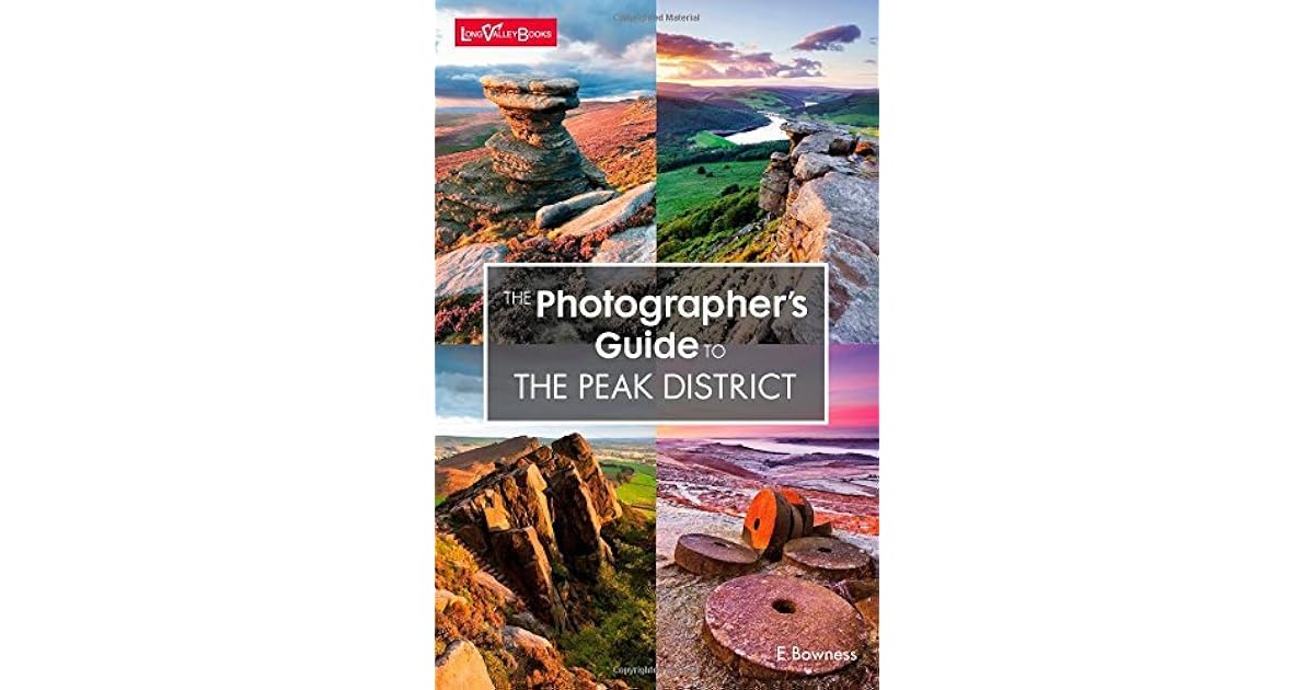 The Photographer s Guide To The Peak District By E Bowness
