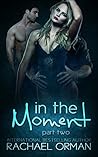 In The Moment by Rachael Orman