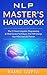 NLP Master's Handbook: The 21 Neuro Linguistic Programming & Mind Control Techniques That Will Change Your Mind and Life Forever