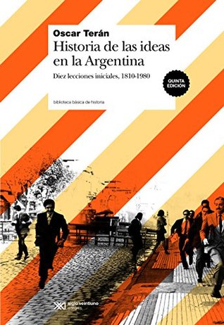 Historia de las ideas en la Argentina: Diez lecciones iniciales, 1810-1980 (Kindle Edition)