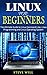 Linux for Beginners: The Ultimate Beginner Guide to Linux Command Line, Linux Programming and Linux Operating System