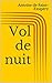 Vol de nuit by Antoine de Saint-Exupéry Vol de nuit by Antoine de Saint-Exupéry