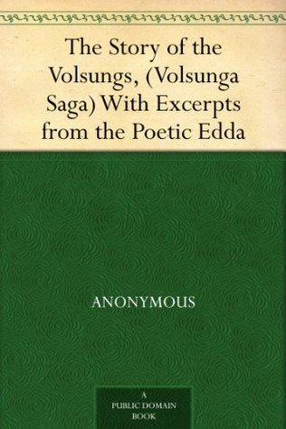 The Story of the Volsungs, (Volsunga Saga) With Excerpts from the Poetic Edda