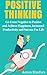 Positive Thinking: Go From Negative to Positive and Achieve Happiness, Increased Productivity and Success For Life