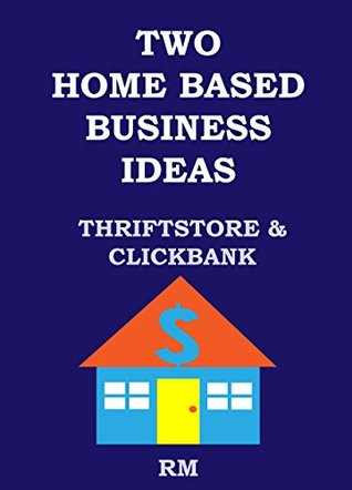 2 HOME BASED BUSINESS IDEAS: CLICKBANK AFFILIATE MARKETING & THRIFT STORE RESELLING