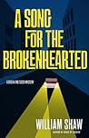 A Song for the Brokenhearted by William  Shaw