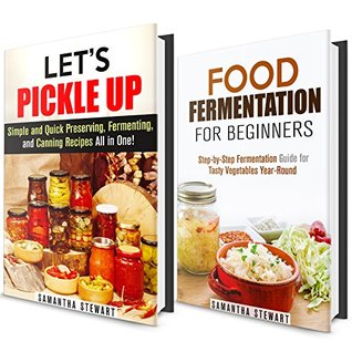 Pickle Up Box Set: Simple and Quick Preserving, Fermenting, and Canning Recipes All in One! (SHTF Stockpile Guide)