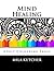 Mind Healing (Relaxing Colouring Projects Book 1)