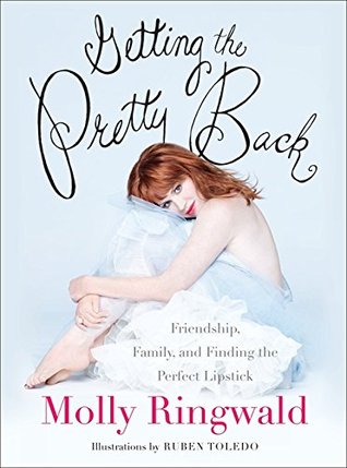 Getting the Pretty Back: Friendship, Family, and Finding the Perfect Lipstick (Hardcover)