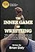 The Inner Game of Wrestling