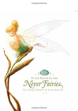 In the Realm of the Never Fairies: The Secret World of Pixie Hollow (Hardcover)