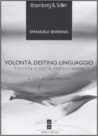 Volontà, destino, linguaggio. Filosofia e storia dell'Occidente