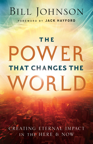 The Power That Changes the World: Creating Eternal Impact in the Here and Now (Paperback)