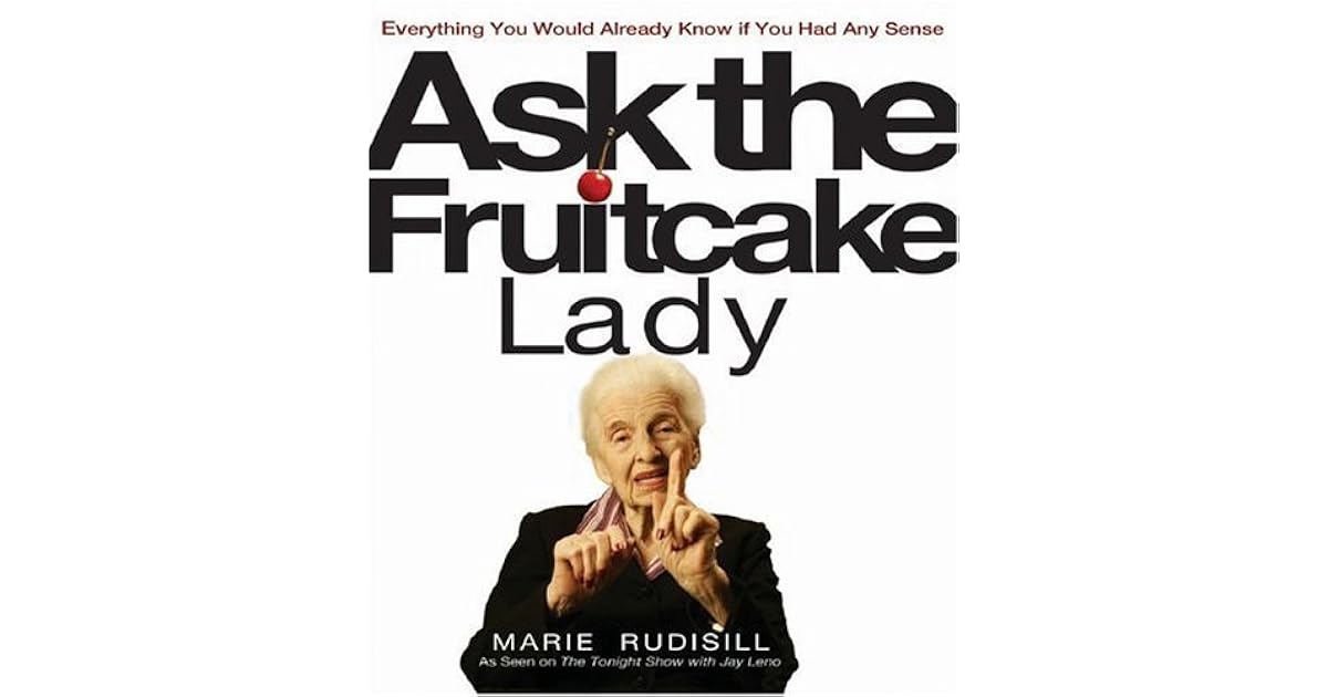 Ask the Fruitcake Lady Everything You Would Already Know If You Had