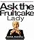 Ask the Fruitcake Lady: Everything You Would Already Know If You Had Any Sense