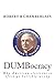 DUMBocracy: Why American El...