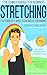 Stretching: Stretching Exercises for Beginners - Quick Ways to Become Flexible and Gain Strength (Flexibility and Strength Book 1)