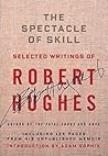 The Spectacle of Skill: Selected Writings of Robert Hughes Book cover for The Spectacle of Skill: Selected Writings of Robert Hughes