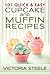 101 Quick & Easy Cupcake and Muffin Recipes by Victoria  Steele