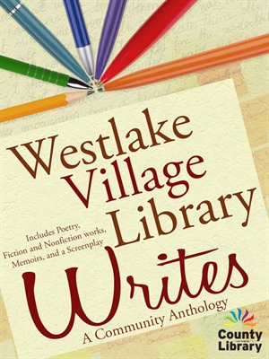 Westlake Village Library Writes: A Community Anthology