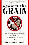 Against the Grain: The Slightly Eccentric Guide to Living Well Without Gluten or Wheat