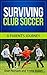 Surviving Club Soccer. A Parent's Journey